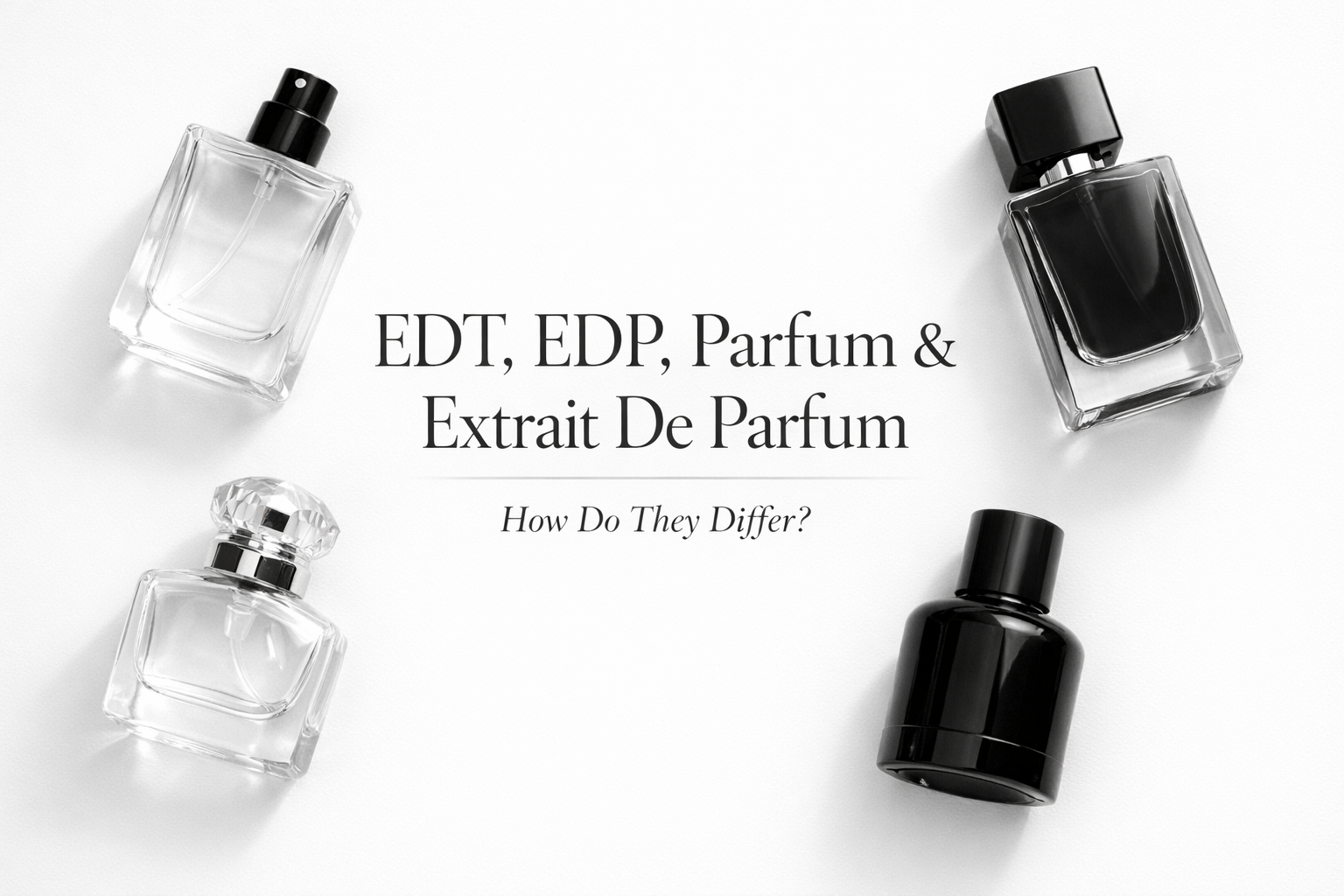 EDT, EDP, Parfum, and Extrait De Parfum — How Do They Differ?